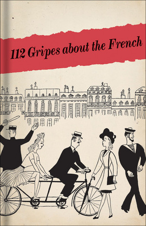 112 Gripes about the French: The 1945 Handbook for American GIs in Occupied France by Leo Rosten