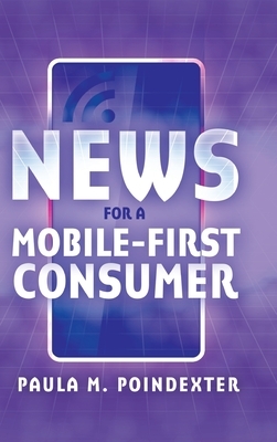 News for a Mobile-First Consumer by Paula M. Poindexter