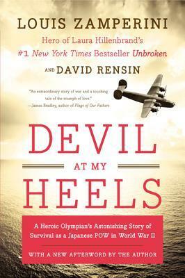 Devil at My Heels: A Heroic Olympian's Astonishing Story of Survival as a Japanese POW in World War II by David Rensin, Louis Zamperini