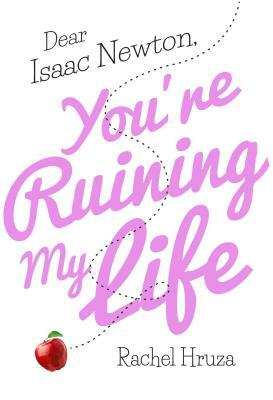 Dear Isaac Newton, You're Ruining My Life by Rachel Hruza