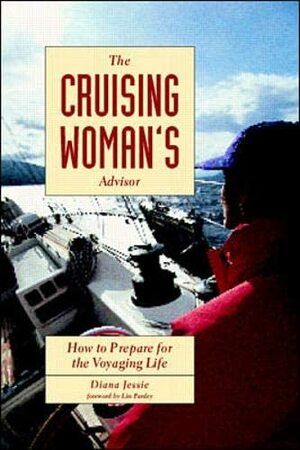 The Cruising Woman's Advisor: How To Prepare For The Voyaging Life by Diana Jessie