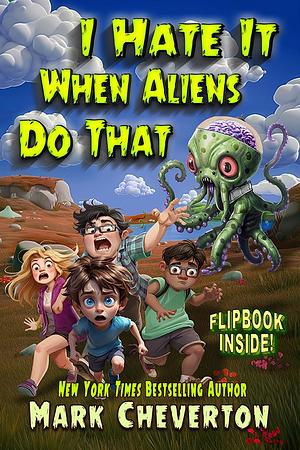 I Hate It When Aliens Do That by Mark Cheverton