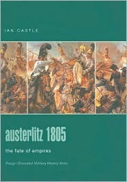 Austerlitz 1805: The Fate of Empires by Ian Castle