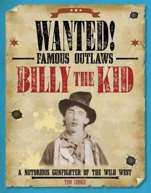 Billy the Kid: A Notorious Gunfighter of the Wild West by Tim Cooke