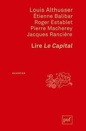 Lire Le Capital by Pierre Macherey, Louis Althusser, Roger Establet, Jacques Rancière, Étienne Balibar