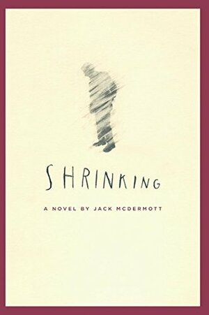 Shrinking by Jack McDermott