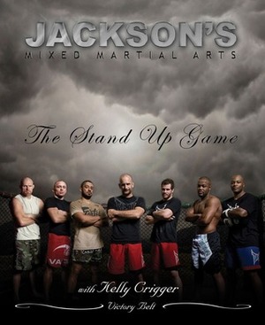 Jackson's Mixed Martial Arts: The Stand Up Game by Kelly Crigger, Greg Jackson