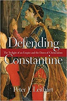 Em defesa de Constantino: O crepúsculo de um Império e a aurora da cristandade by Peter J. Leithart
