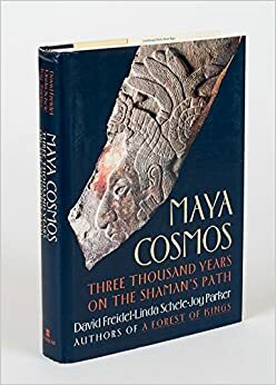 Maya Cosmos: Three Thousand Years on the Shaman's Path by Joy Parker, Linda Schele, David A. Freidel