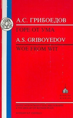 Griboyedov: Woe from Wit (Russian Texts) by Richard Arthur Peace, R. Peace, Alexander Griboyedov