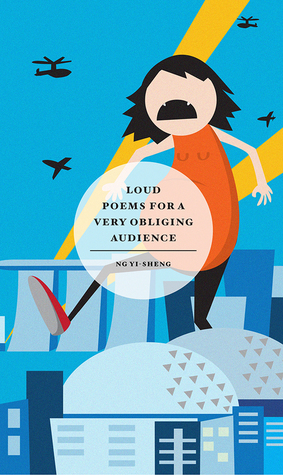 Loud Poems For a Very Obliging Audience by Ng Yi-Sheng