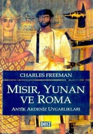Mısır, Yunan ve Roma - Antik Akdeniz Uygarlıkları by Charles Freeman