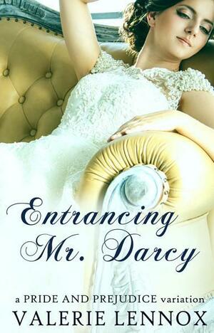 Entrancing Mr. Darcy: a Pride and Prejudice variation by Valerie Lennox