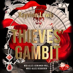 Thieves' Gambit – Teil 1: Wer alles gewinnen will, muss alles riskieren by Kayvion Lewis