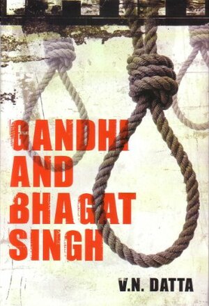 Gandhi and Bhagat Singh by V.N. Datta