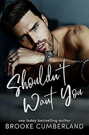 Shouldn't Want You by Brooke Cumberland