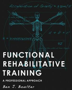Functional Rehabilitative Training: A Professional Approach by Ben J. Boulter