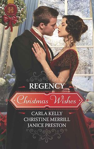 Regency Christmas Wishes: An Anthology by Janice Preston, Christine Merrill, Carla Kelly, Carla Kelly