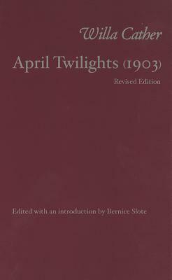 April Twilights: and Other Poems by Willa Cather