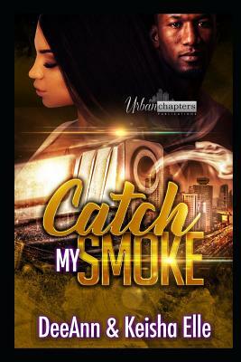 Catch My Smoke by Keisha Elle, Deeann