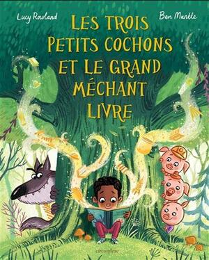 Les trois petits cochons et le grand méchant livre by Ben Mantle, Lucy Rowland