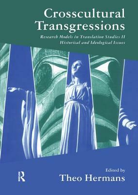 Crosscultural Transgressions: Research Models in Translation: V. 2: Historical and Ideological Issues by Theo Hermans