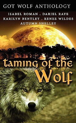 Taming of the Wolf by Renee Wildes, Karilyn Bentley, Isabel Roman, Dariel Raye, Autumn Shelley