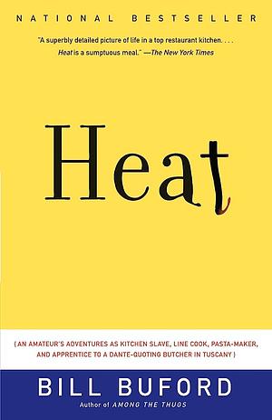 Heat: An Amateur Cook in a Professional Kitchen by Bill Buford