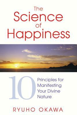 The Science of Happiness: 10 Principles for Manifesting Your Divine Nature by Ryuho Okawa