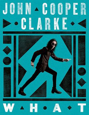 What by John Cooper Clarke, John Cooper Clarke