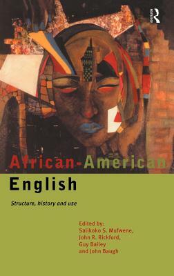 African-American English: Structure, History and Use by 