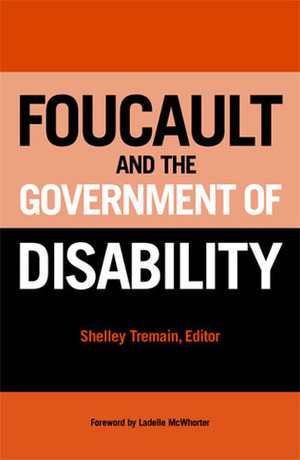 Foucault and the Government of Disability by Shelley Lynn Tremain