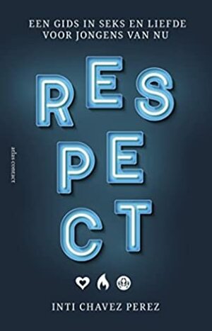 Respect: Een gids in seks en liefde voor jongens van nu by Inti Chavez Perez