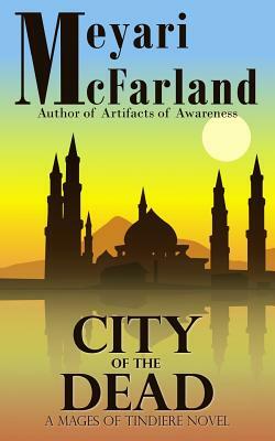 City of the Dead: A Mages of Tindiere Novel by Meyari McFarland