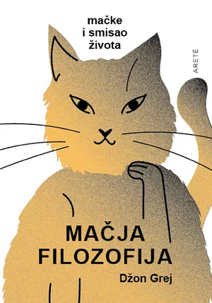 Mačja filozofija: mačke i smisao života by Anja Banješević, John Gray