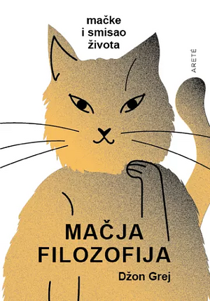 Mačja filozofija: mačke i smisao života by John Gray, Anja Banješević