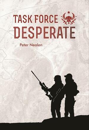 Task Force Desperate by Peter Nealen