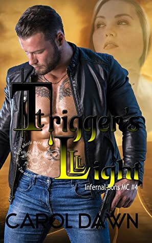 Trigger's Light : Infernal Sons MC #4 by Carol Dawn