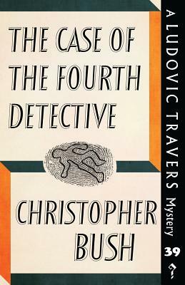 The Case of the Fourth Detective: A Ludovic Travers Mystery by Christopher Bush