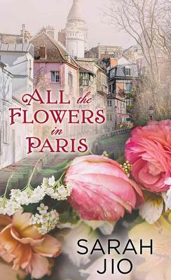 All the Flowers in Paris by Sarah Jio