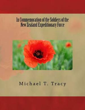 In Commemoration of the Soldiers of the New Zealand Expeditionary Force by Michael T. Tracy