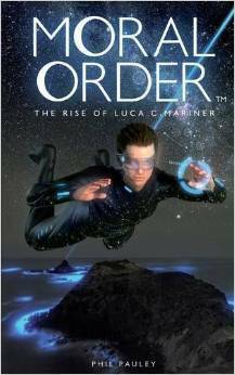 Moral Order: The Rise of Luca C. Mariner by Phil Pauley