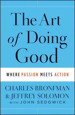 The Art of Doing Good: Where Passion Meets Action by Charles Bronfman, Jeffrey Solomon