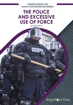 The Police and Excessive Use of Force by Philip Wolny