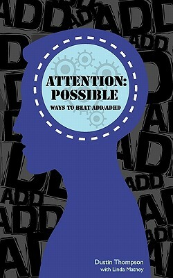 Attention Possible: Ways to Beat ADD / ADHD by Dustin Thompson
