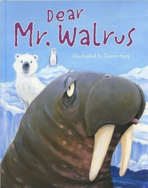 Dear Mr. Walrus by Karen Sapp