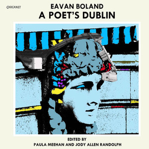 Eavan Boland: A Poet's Dublin by Paula Meehan