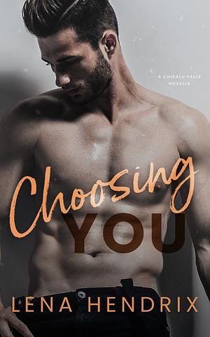 Choosing You by Lena Hendrix