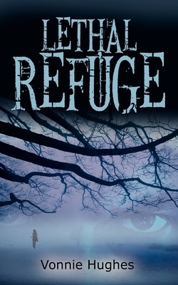 Lethal Refuge by Vonnie Hughes