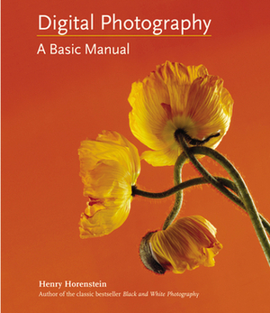 Digital Photography: A Basic Manual by Allison Carroll, Henry Horenstein